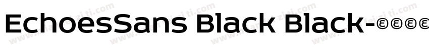 EchoesSans Black Black字体转换